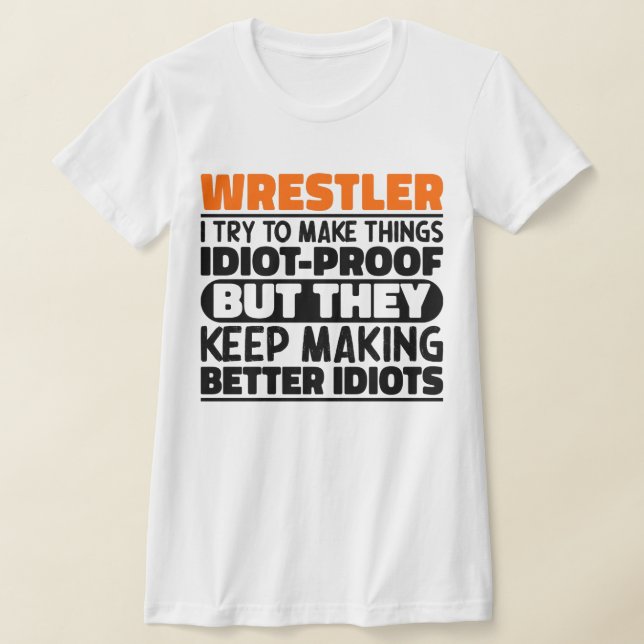 Wrestler I Try To Make Things Funny Sayings Cool T-Shirt (Laydown)