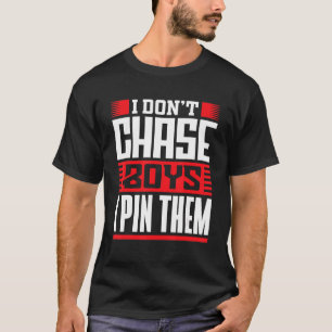 Wrestler Saying I Dont Chase Boys I Pin Them Wrest T-Shirt
