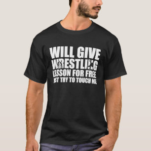 Wrestler  Wrestle Will Give Wrestling Lesson For F T-Shirt