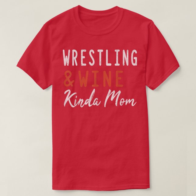 Wrestling And Wine Kinda Mum Funny Wrestler Coach  T-Shirt (Design Front)
