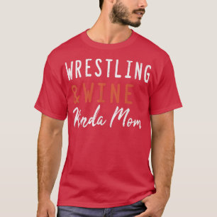 Wrestling And Wine Kinda Mum Funny Wrestler Coach  T-Shirt