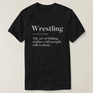 Wrestling  Art Of Folding Clothes With People  T-Shirt