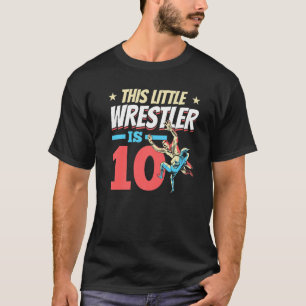 Wrestling Birthday I This Little Wrestler Is 10th T-Shirt