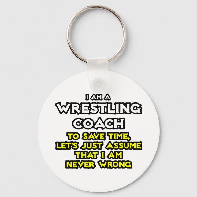 Wrestling Coach...Assume I Am Never Wrong Key Ring (Front)