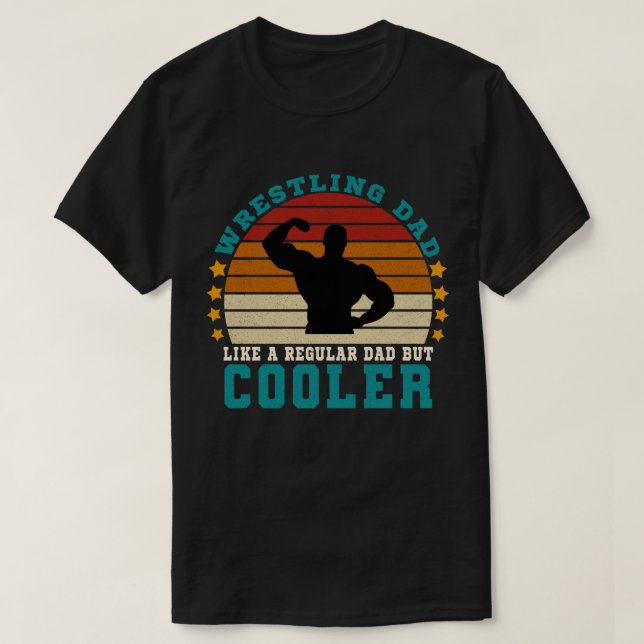 Wrestling Dad Like a Regular Dad But Cooler T-Shirt (Design Front)
