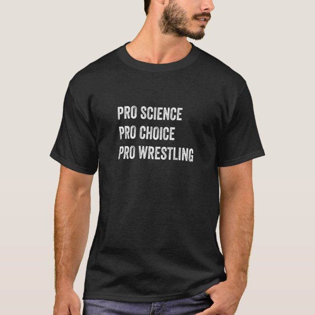 Wrestling Fans Pro Science Pro Choice Pro Wrestlin T-Shirt (Front)