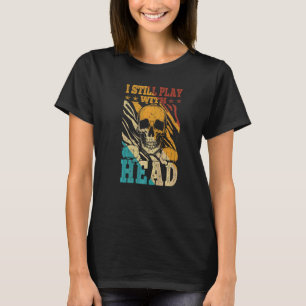 Wrestling Fighter I Still Play With Head Wrestler  T-Shirt