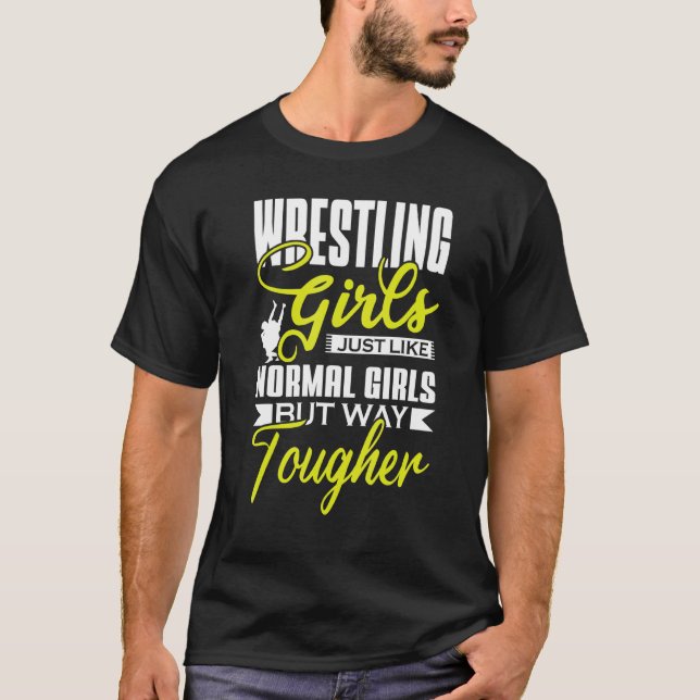 Wrestling Girls Just Like Normal Girls But Way Tou T-Shirt (Front)