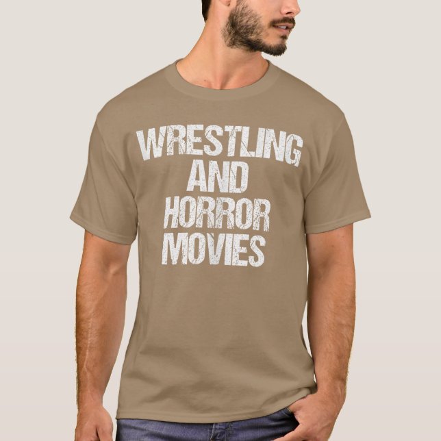 Wrestling Horror Movies Funny Wrestling Saying Wre T-Shirt (Front)