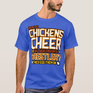 Wrestling How Do Chickens Cheer For Their Favourit T-Shirt