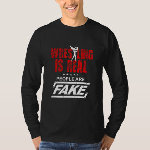 Wrestling Is Real People Are Fake Wrestler Wrestle T-Shirt