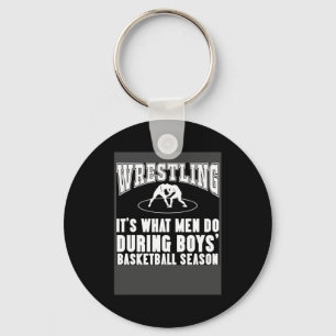 Wrestling it s what men do during boys basketball  key ring