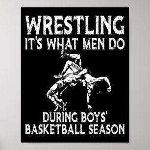 Wrestling its what men do during boys basketball poster