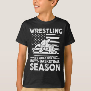 Wrestling its what men do during boys basketball  T-Shirt
