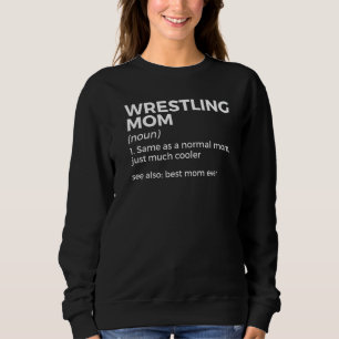 Wrestling Mom Definition Best Mom Ever   Sweatshirt