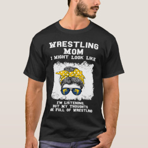 wrestling mum I might look like I'm listening wres T-Shirt