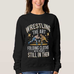 Wrestling the Art Folding Clothes with People Stil Sweatshirt