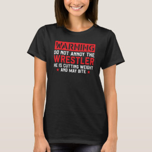 Wrestling Warning Do Not Annoy The Wrestler T-Shirt