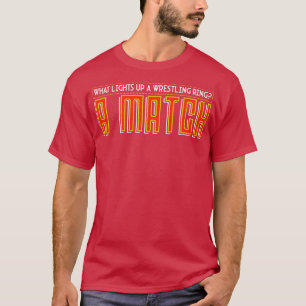 Wrestling What Lights Up A Wrestling Ring T-Shirt