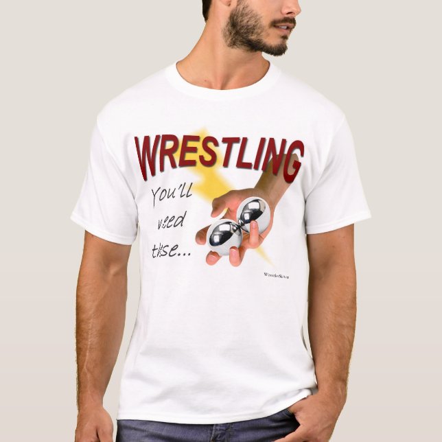 Wrestling -- You'll Need These T-Shirt (Front)