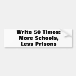 Write 50 times: More schools, less prisons bumper Bumper Sticker