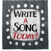 Write A Song Today Shower Curtain