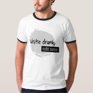 Write Drunk; Edit Sober. T-Shirt