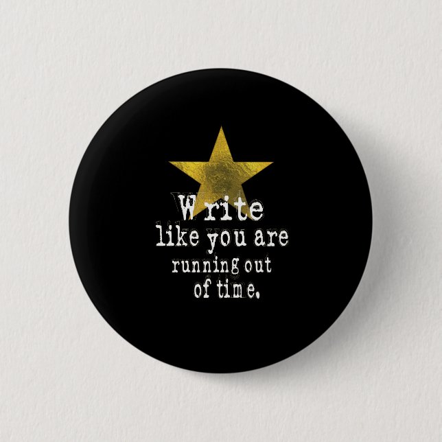 Write Like You Are Running Out of Time 6 Cm Round Badge (Front)