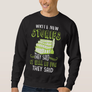 Write New Stories They Said Book Writer Author Gr Sweatshirt