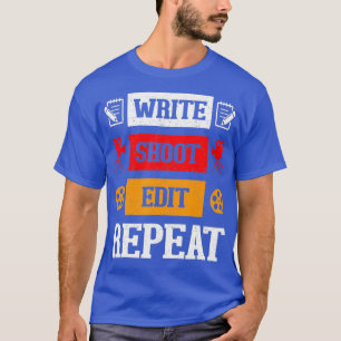 Write Shoot Edit Repeat Film Maker Movies Cinema T-Shirt