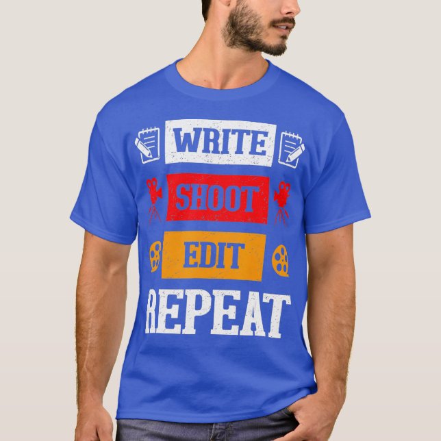 Write Shoot Edit Repeat Film Maker Movies Cinema T-Shirt (Front)