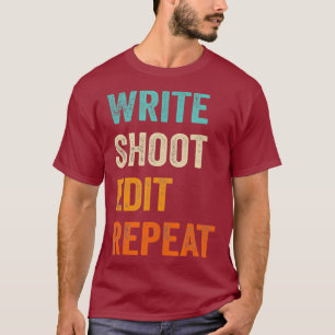 Write Shoot Edit Repeat for Filmmaker Cameraman T-Shirt