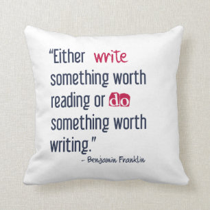 Write Something Worth Reading - Ben Franklin Cushion