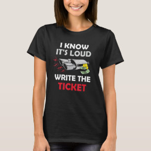 Write The Ticket Auto Enthusiast Guy Car Loud Exha T-Shirt