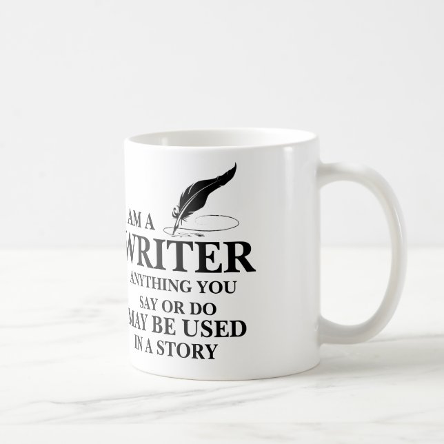WRITER : anything you say/do may be used in story Coffee Mug (Right)