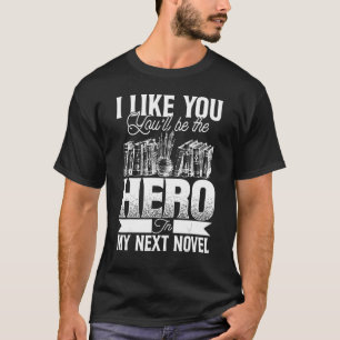 Writer Author Book  You'll Be The Hero In My Next  T-Shirt