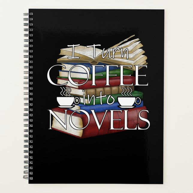 Writer Author I Turn Coffee Into Novels Writing Planner (Front)