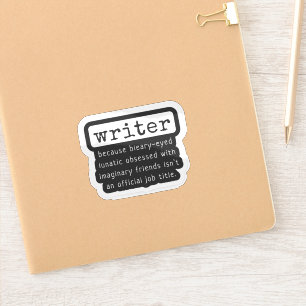 Writer Because Bleary-Eyed Lunatic ... Funny