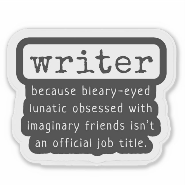 Writer Because Bleary-Eyed Lunatic ... Funny (Front)