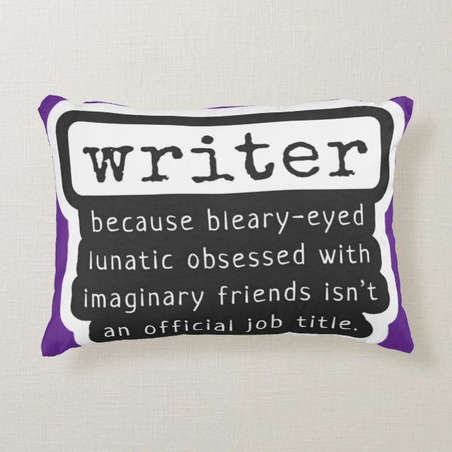 Writer Because Bleary-Eyed Lunatic ... Funny Decorative Cushion (Front)