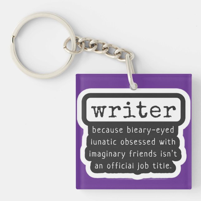 Writer Because Bleary-Eyed Lunatic ... Funny Key Ring (Front)