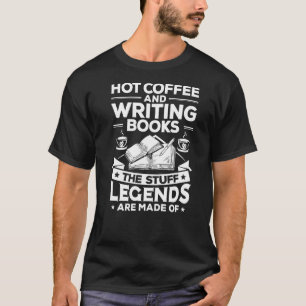 Writer Hot Coffee Writing Books Novelist Author T-Shirt
