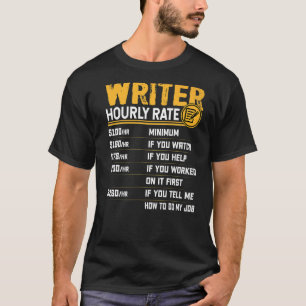 Writer Hourly Rate Writer Author Editor Novelist T-Shirt
