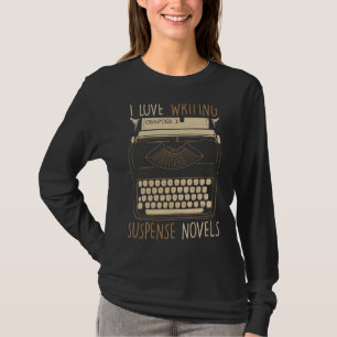 Writer  I Love Writing Suspense Novels  Typewriter T-Shirt
