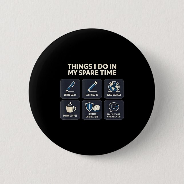 Writer things do in spare time creative writing 6 cm round badge (Front)