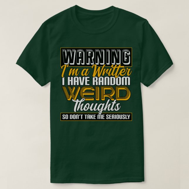 Writer Warning Im A Writer I Have Random Weird Tho T-Shirt (Design Front)