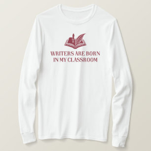 Writers Are Born In My Classroom   English Teacher T-Shirt
