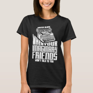Writers Block Imaginary Friends Author Writer T-Shirt