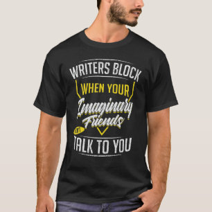 Writers Block Imaginary Friends Funny Writing Quot T-Shirt