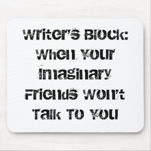 Writer's Block:When Your Imaginary Friends Won'... Mouse Pad